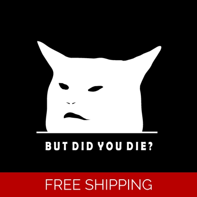But did you die cat Die Cut Vinyl Decal sticker But did you die cat Die Cut Vinyl Decal sticker